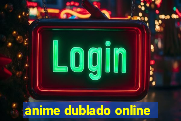 anime dublado online